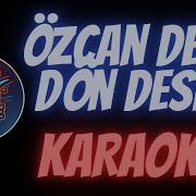 Özcan Deniz Dön Desem Karaoke