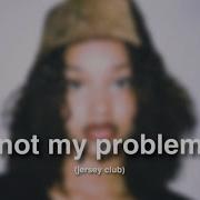 Not My Problem Jersey Club Fazomadeabangerr