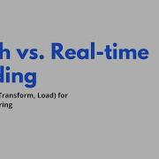 Batch Vs Real Time Loading In ETL Which One Should You Use
