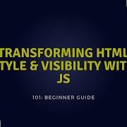 Transforming HTML Style Visibility With JS Javascript