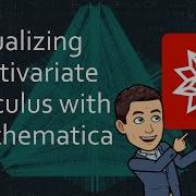 Visualizing Multivariate Calculus With Mathematica