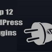 Top 12 WordPress Plugins Every User Needs