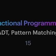 Functional Programming 15 ADT Pattern Matching