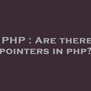 PHP Are There Pointers In Php