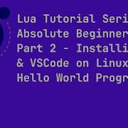 Lua Tutorial For Absolute Beginners Part 2 Installing Lua VSCode On Linux