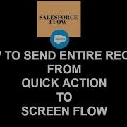 29 How To Send Entire Record From Quick Action To Screen Flow