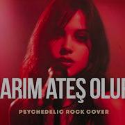 Yanarım Ateş Olurum Psychedelic Anatolian Rock Cover