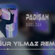Bu Devirde Kimse Sultan Değil Sibel Can Uğur Yılmaz Remix Padişah