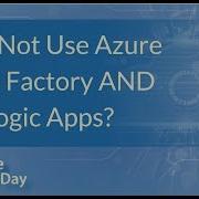 Why Not Use Azure Data Factory AND Logic Apps