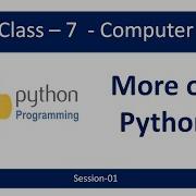 Class 7 More On Python Session 01