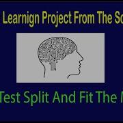 Machine Learning From Scratch Train Test Split And Fit The Model
