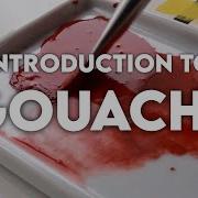 INTRODUCTION TO GOUACHE A Beginners Guide Materials Blending Techniques And More