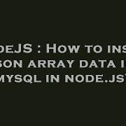 NodeJS How To Insert A Json Array Data Into Mysql In Node Js