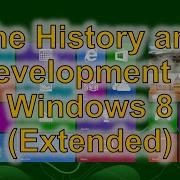 The History And Development Of Windows 8 Extended