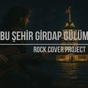 Bu Şehir Girdap Gülüm Rock Cover Project