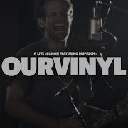 Dispatch Open Up OurVinyl Sessions