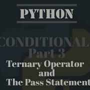 Python Tutorial For Absolute Beginners 7 Conditionals Ternary Operator And The Pass Statement