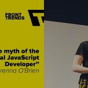 The Myth Of The Real JavaScript Developer Brenna O Brien Front Trends 2016