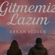 Viral Erkan Süzgün Gitmemiz Lazım Yeni 2025