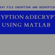 Encryption Decryption Using Matlab