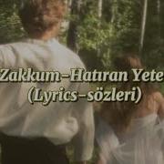 Zakkum Hatıran Yeter Lyrics Sözleri