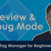 How To Test Tags In Google Tag Manager With Preview And Debug Mode Lesson 5 2020