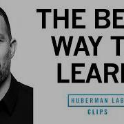 The Best Way To Learn As Shown By Research Dr Andrew Huberman
