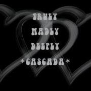 TRuLy MAdLy DEePLy CaScAdA WiTh LyRiCs