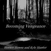 Kyle Hunter Horace Howse Becoming Vengeance