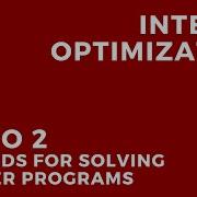 Integer Optimization Video 2 Methods For Solving Integer Programs