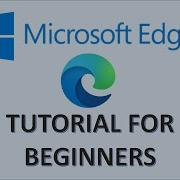 Microsoft Edge Tutorial For Beginners How To Use Windows 10 Browser Settings New Features App