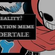 Reality Animation Meme UNDERTALE
