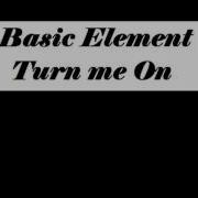 Basic Element Turn Me On Lyrics