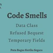 CLEAN CODE Code Smells Refactoring Data Class Refused Bequest Temporary Fields