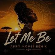 Let Me Be Afro House Remix