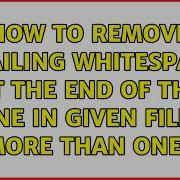 How To Remove Trailing Whitespace At The End Of The Line In Given Files More Than One