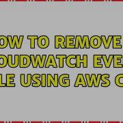 How To Remove A Cloudwatch Event Rule Using Aws Cli
