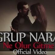 Grup Nara Ne Olur Gitme Orjinal Video Klip