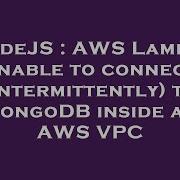 NodeJS AWS Lambda Unable To Connect Intermittently To MongoDB Inside An AWS VPC