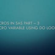 Macros In SAS Part 3 Macro Variable Using Do Loop
