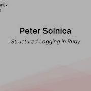 Peter Solnica Structured Logging In Ruby