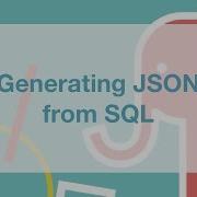 Generating JSON From SQL