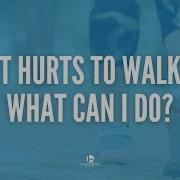 It Hurts To Walk What Can I Do