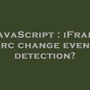 JavaScript IFrame Src Change Event Detection