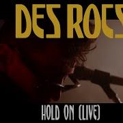 Des Rocs Hold On Live