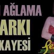 Sezen Aksu Sen Ağlama Şarkı Hikayesi