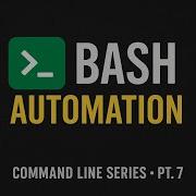 Command Line Series Pt 7 Intro To Bash Scripting Automate Everything