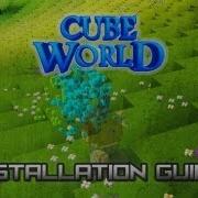 Cube World Tutorial Part 1 Installation Guide