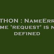 PYTHON NameError Name Request Is Not Defined