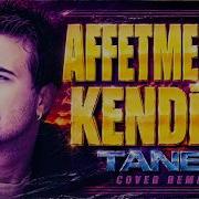 Taner Affetmedim Kendimi Cover Remix